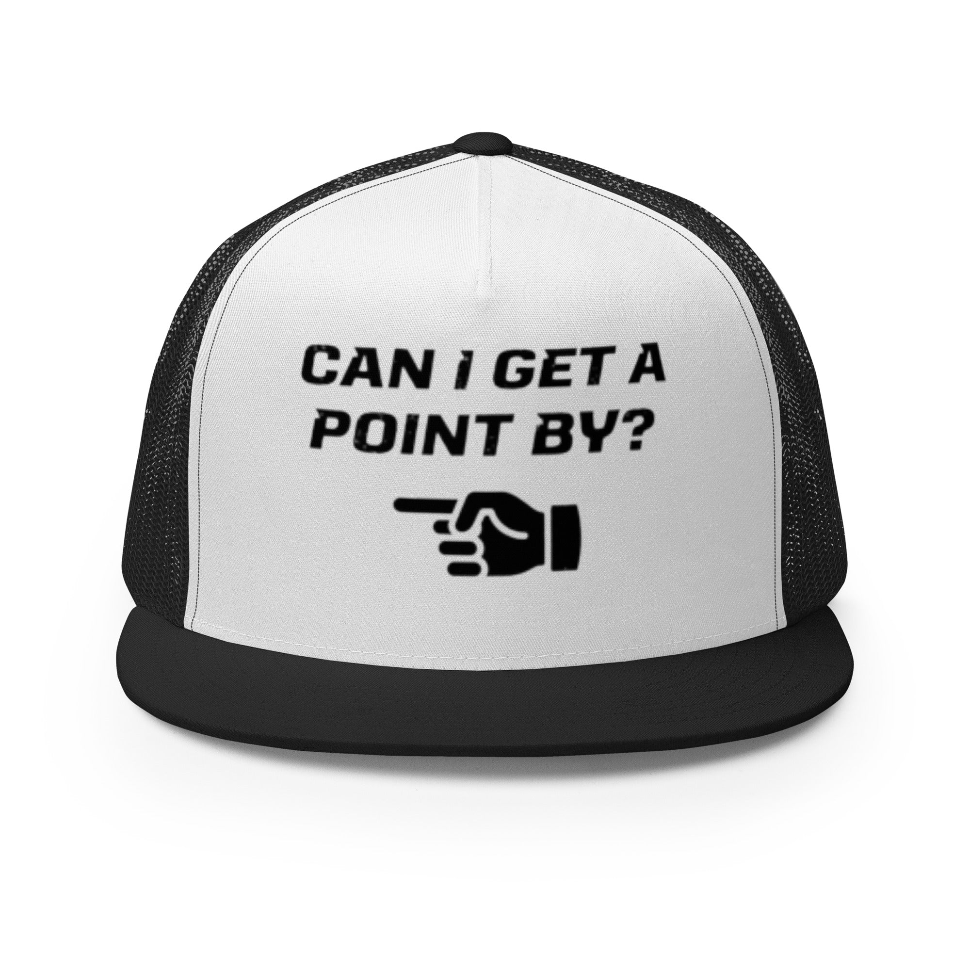 Foam trucker hat with mesh back with the text "Can I get a point by?" with a hand pointing to the left printed on int.