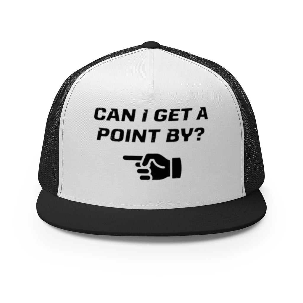 Foam trucker hat with mesh back with the text "Can I get a point by?" with a hand pointing to the left printed on int.