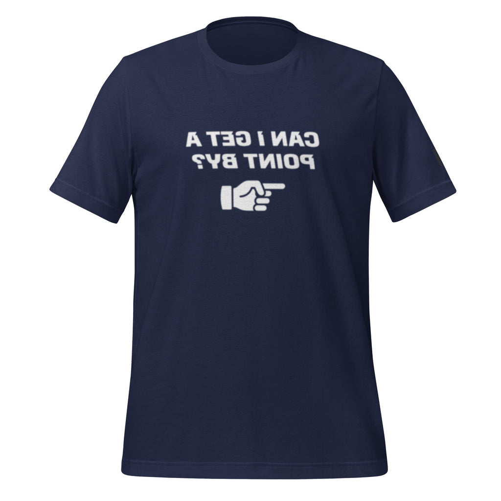 Tee shirt with the words printed in a mirror image. The text read "Can I get a point by?" and there is a finger pointing to the right.
